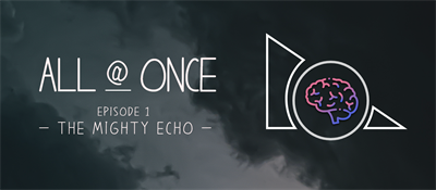 All @ Once: Episode 1: The Mighty Echo