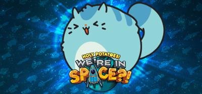 Holy Potatoes! We’re in Space?! - Banner Image