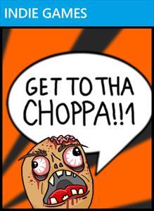 GET TO THA CHOPPA!!1