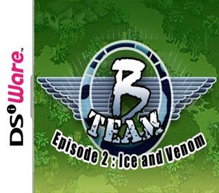 B Team - Episode 2: Ice & Venom