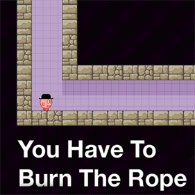 You Have To Burn The Rope