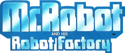 Mr. Robot and His Robot Factory - Clear Logo Image