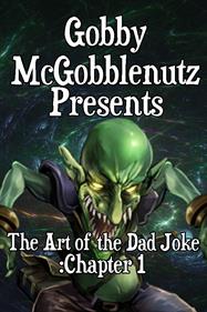 Gobby McGobblenutz Presents: The Art of the Dad Joke: Chapter 1