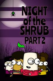 Night of the Shrub Part 2