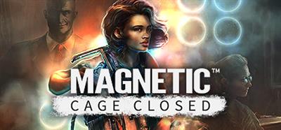 Magnetic: Cage Closed - Banner Image