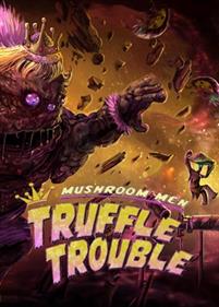 Mushroom Men: Truffle Trouble