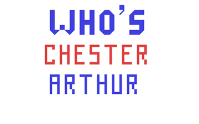 Who's Chester Arthur - Screenshot - Game Title Image