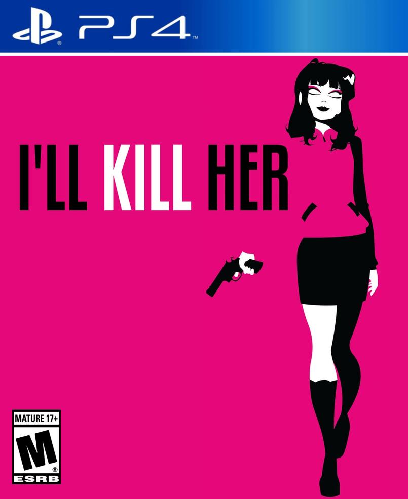 I'LL KILL HER