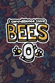 I Commissioned Some Bees 0