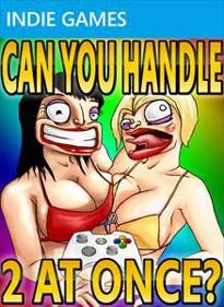 Can You Handle 2 At Once?