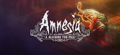 Amnesia: A Machine for Pigs - Banner Image