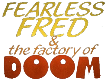 Fearless Fred and the Factory of Doom - Clear Logo Image