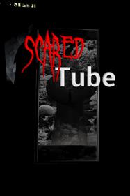 Scared Tube