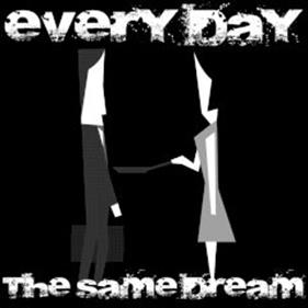 Every Day the Same Dream