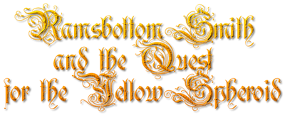 Ramsbottom Smith and the Quest for the Yellow Spheroid - Clear Logo Image