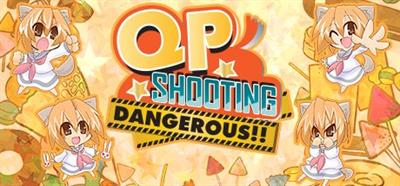 QP Shooting: Dangerous!! - Banner Image
