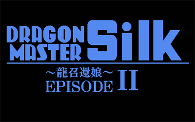 Dragon Master Silk: Ryuu Shoukan Musume: Episode II - Screenshot - Game Title Image