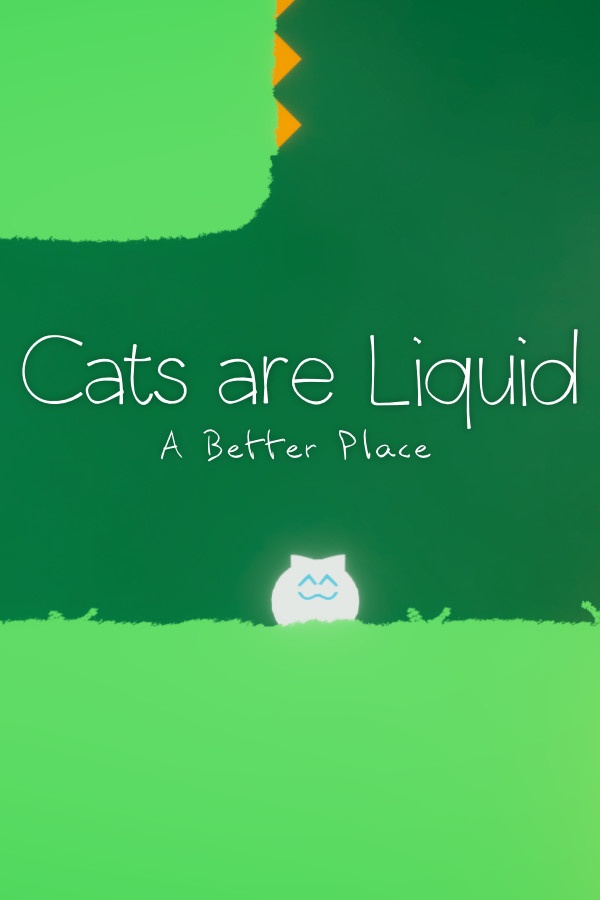 Cats are Liquid: A Better Place