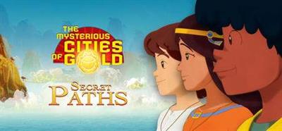The Mysterious Cities of Gold: Secret Paths - Banner Image