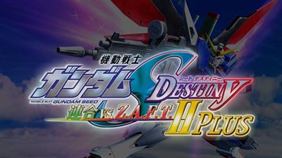 Kidou Senshi Gundam Seed Destiny: Rengou vs. Z.A.F.T. II Plus - Screenshot - Game Title Image