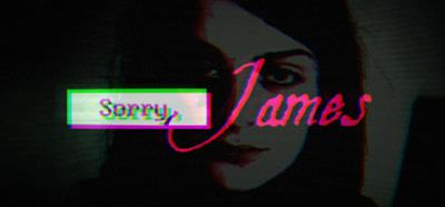 Sorry, James - Banner Image