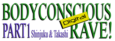 Bodyconscious Digital Rave! Part 1: Shinjuku & Takashi - Clear Logo Image