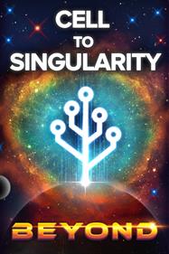 Cell to Singularity - Evolution Never Ends