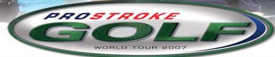 ProStroke Golf: World Tour 2007 - Banner Image