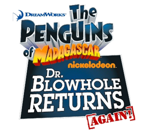 The Penguins of Madagascar: Dr. Blowhole Returns: Again! - Clear Logo Image