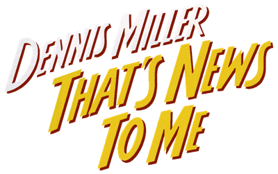 Dennis Miller: That's News to Me - Clear Logo Image