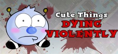 Cute Things Dying Violently - Banner Image