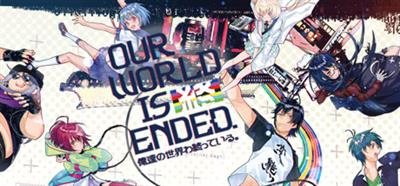 Our World Is Ended. - Banner Image