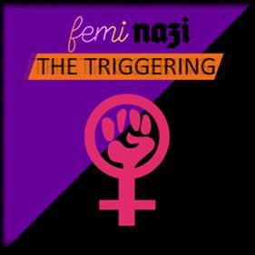 FEMINAZI: The Triggering