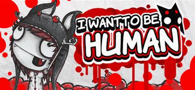 I Want To Be Human - Banner Image