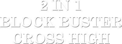 2 in 1: Block Buster and Cross High - Clear Logo Image